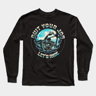 Quit your job, lets ride! Long Sleeve T-Shirt